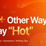 Other Ways to Say “Hot”