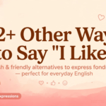 other ways to say i like