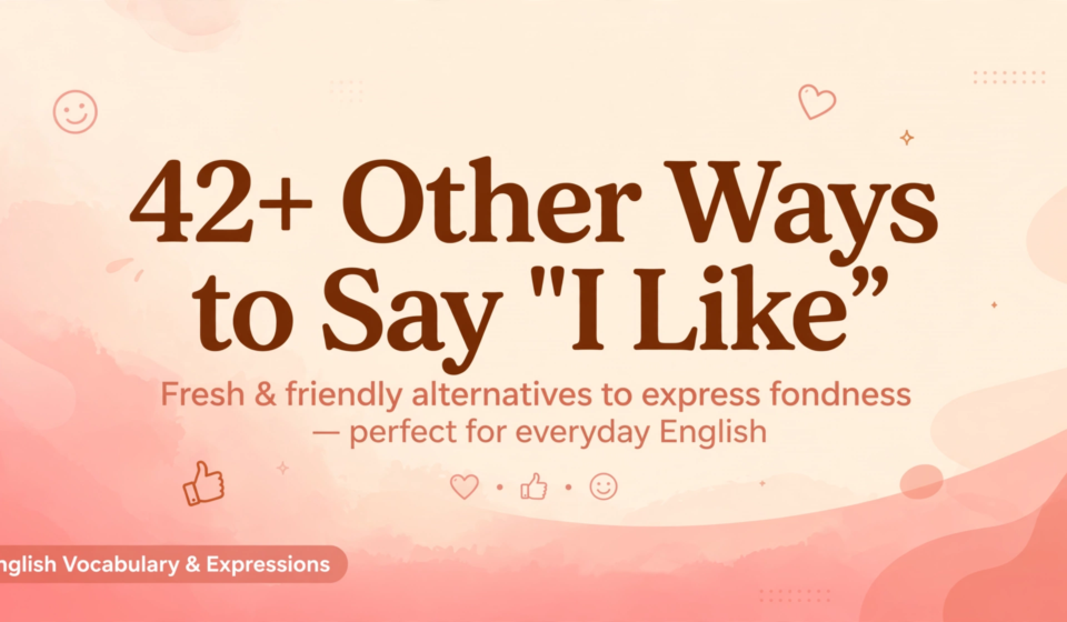 other ways to say i like